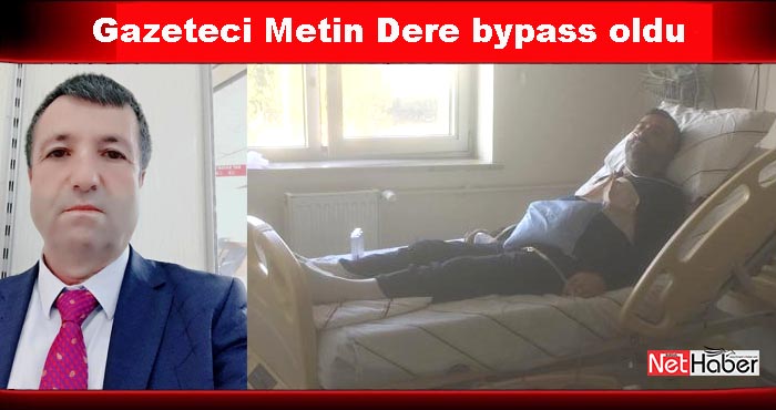 Gazeteci Metin Dere bypass ameliyatı oldu