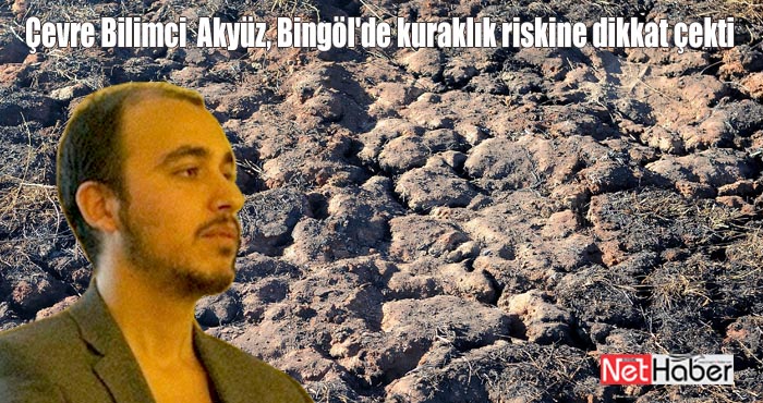 Çevre Bilimci Yazar Akyüz, Bingöl'de kuraklık riskine dikkat çekti