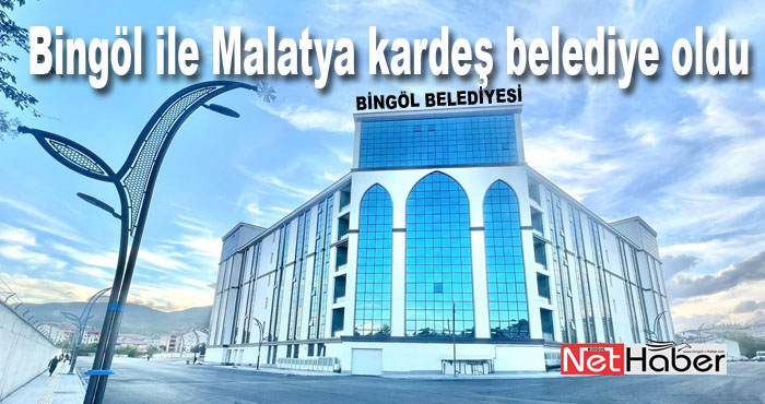Bingöl ile Malatya belediyeleri kardeş belediye oldu