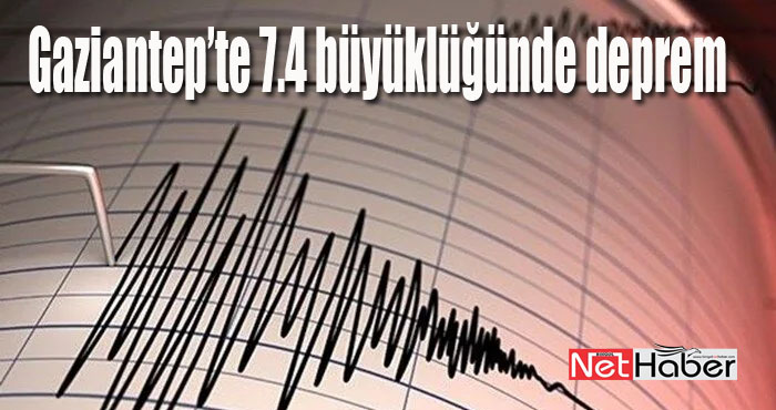 Gaziantep'te 7.4 büyüklüğünde deprem